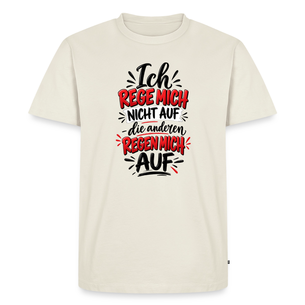 Ich rege mich nicht auf  – Männer Premium T-Shirt - Naturweiß
