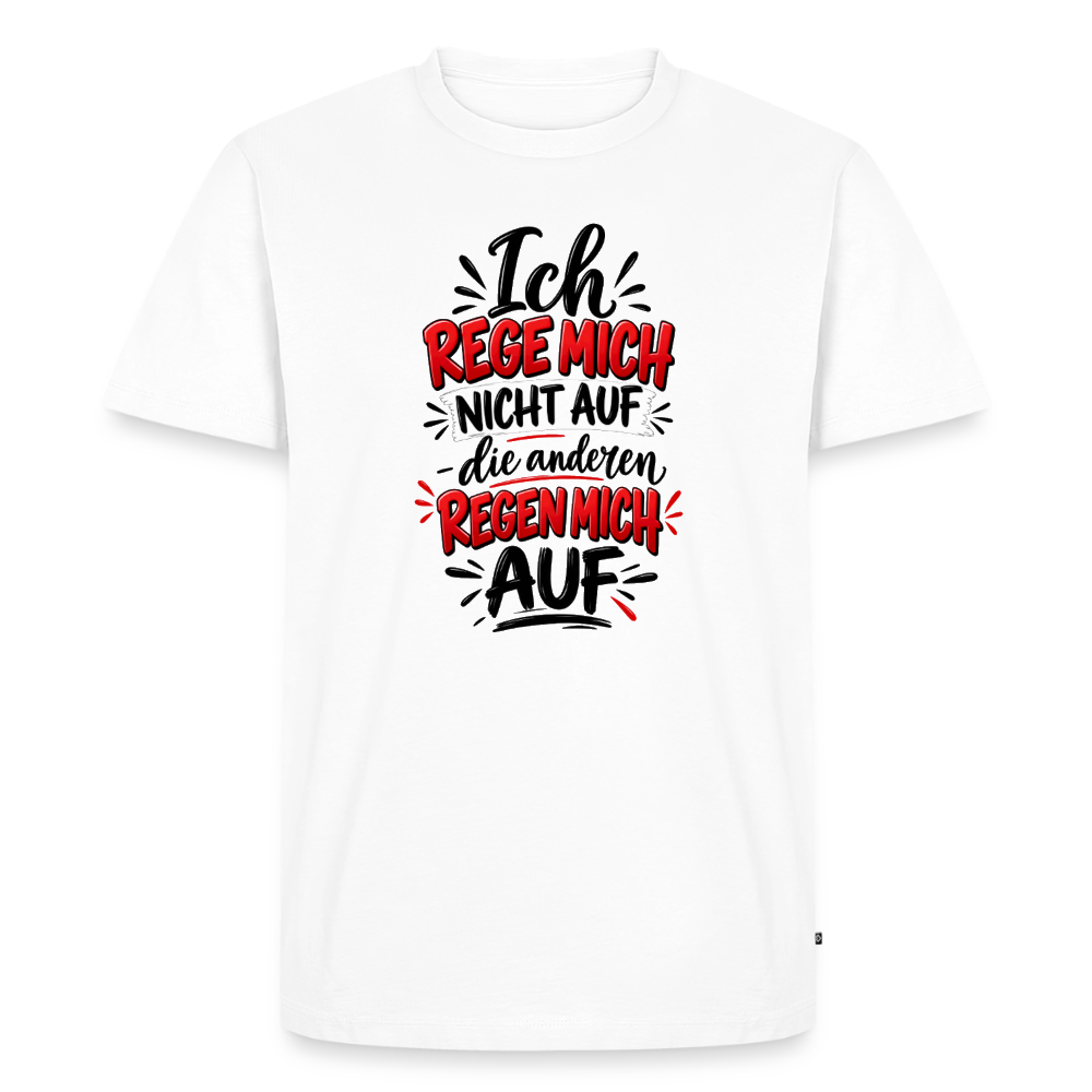 Ich rege mich nicht auf  – Männer Premium T-Shirt - Weiß